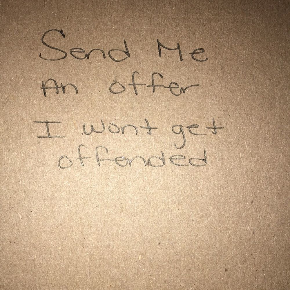 I wont get OFFENDED...I would rather u offer than not offer.